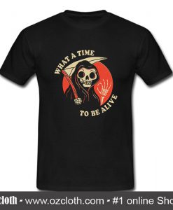 What a Time to Be Alive T Shirt (Oztmu)