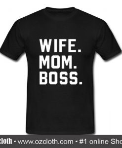 Wife Mom Boss T-Shirt (Oztmu)