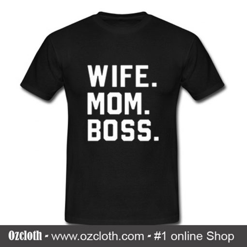 Wife Mom Boss T-Shirt (Oztmu)