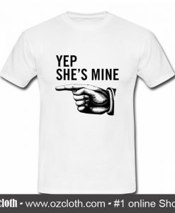 Yep She's Mine T Shirt (Oztmu)