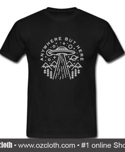 Anywhere But Here Alien T Shirt (Oztmu)