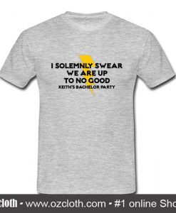 Bachelor Party I Solemnly Swear We Are Up T Shirt (Oztmu)