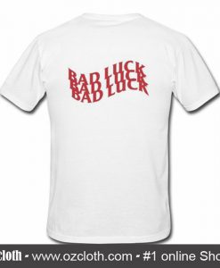 Bad Luck T Shirt Back (Oztmu)