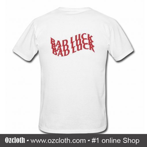 Bad Luck T Shirt Back (Oztmu)