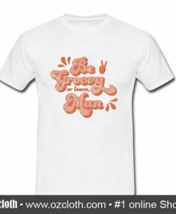 Be Groovy Or Leave Man T Shirt (Oztmu)