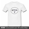 Bitch 2 T-Shirt (Oztmu)