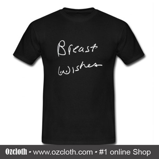 Breast Wishes T Shirt (Oztmu)