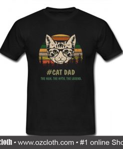 Cat Dad The Men The Myth The Legend T Shirt (Oztmu)