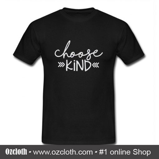Choose Kind T Shirt (Oztmu)