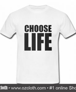 Choose Life T Shirt (Oztmu)