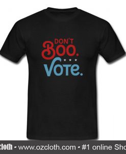 Don't Boo Vote T Shirt (Oztmu)