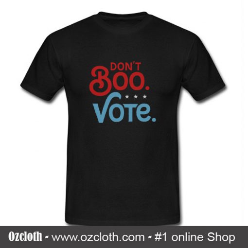 Don't Boo Vote T Shirt (Oztmu)