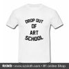 Drop Out Of Art School T Shirt (Oztmu)