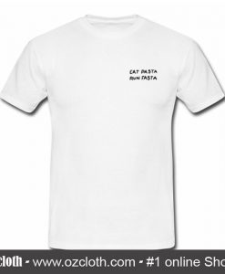 Eat Pasta Run Pasta T Shirt (Oztmu)