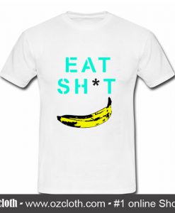 Eat Sh t Banana T Shirt (Oztmu)