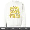 Good Good Vibes Flowers Sweatshirt (Oztmu)
