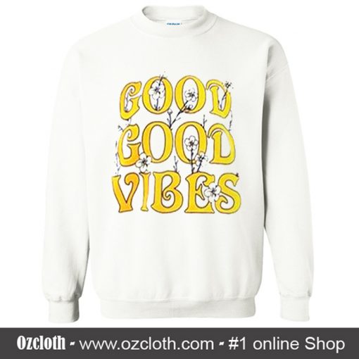 Good Good Vibes Flowers Sweatshirt (Oztmu)