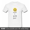 Have A Good Day T Shirt (Oztmu)