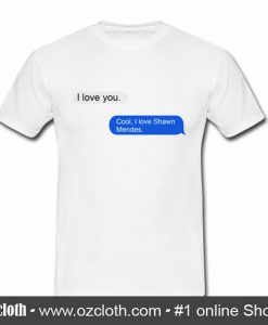 I Love Shawn Mendes Message T Shirt (Oztmu)