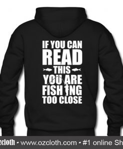 If You Can Read This You Are Fishing To Close Back Hoodie (Oztmu)