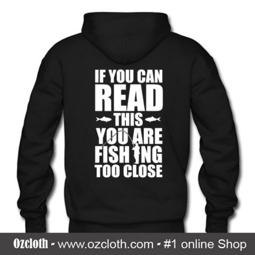 If You Can Read This You Are Fishing To Close Back Hoodie (Oztmu)