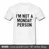 I'm Not a Monday Person T-Shirt (Oztmu)