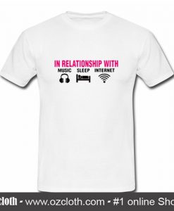 In Relationship With Music Sleep Internet T Shirt (Oztmu)