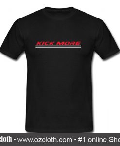 Kick More T Shirt (Oztmu)