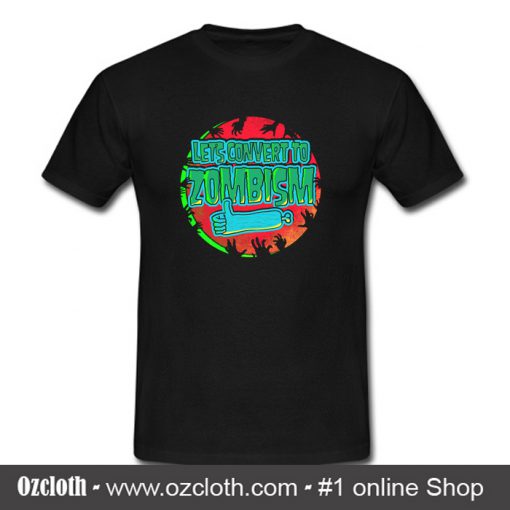 Let's Convert Zombism T Shirt (Oztmu)