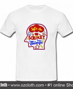 Let's Do Sciencey Things T Shirt (Oztmu)