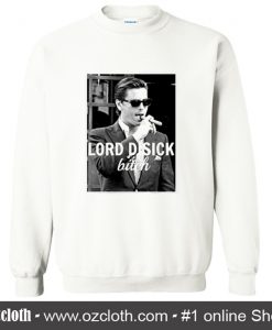 Lord Disick Bitch Sweatshirt (Oztmu)
