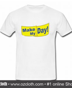 Make My Day T Shirt (Oztmu)