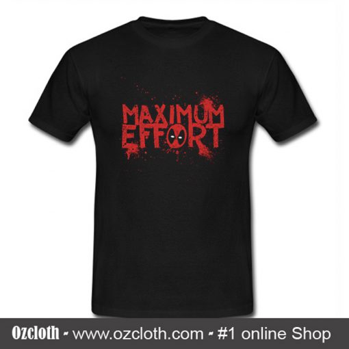 Maximum Effort T Shirt (Oztmu)