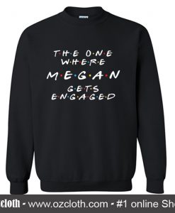 Megan Gets Engaged Sweatshirt (Oztmu)