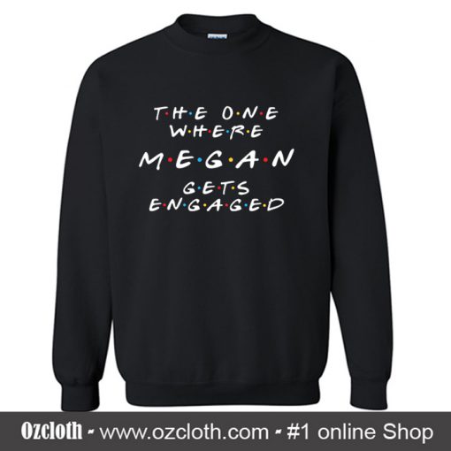 Megan Gets Engaged Sweatshirt (Oztmu)