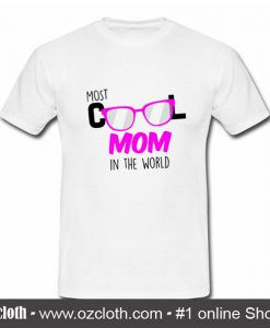 Most Cool Mom In The World T Shirt (Oztmu)