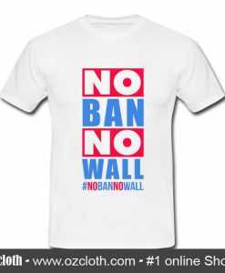 No Ban No Wall T Shirt (Oztmu)