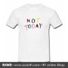 Not Today T Shirt (Oztmu)