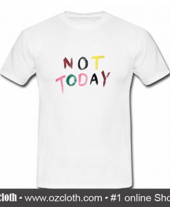 Not Today T Shirt (Oztmu)