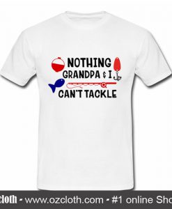 Nothing Grandpa & I Can't Tackle T Shirt (Oztmu)