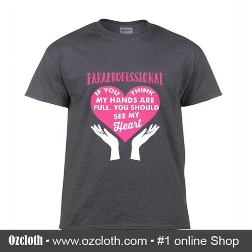 Paraprofessional If You Think My Hands Are Full T Shirt (Oztmu)