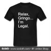 Relax Gringo I'm Legal T Shirt (Oztmu)