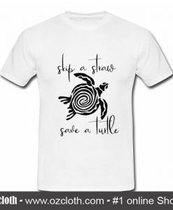 Skip a Straw Save a Turtle T Shirt (Oztmu)