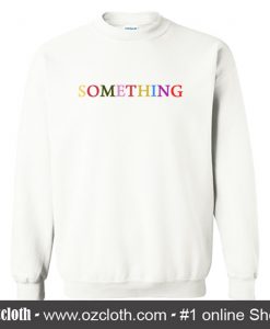 Something Sweatshirt (Oztmu)