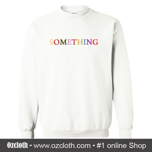Something Sweatshirt (Oztmu)