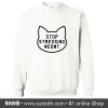 Stop Stressing Meowt Sweatshirt (Oztmu)