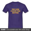 The Less I Know The Better T Shirt (Oztmu)