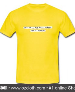 This Will All Make Perfect Sense Someday T Shirt (Oztmu)