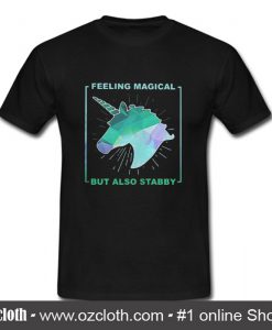 Unicorn feeling magical but also stabby T Shirt (Oztmu)