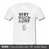 Very Much Alive T Shirt (Oztmu)